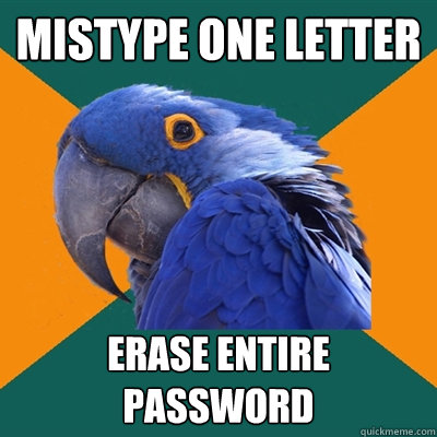 Mistype one letter erase entire password  Paranoid Parrot