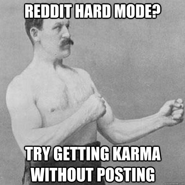 Reddit hard mode? Try getting karma without posting  overly manly man