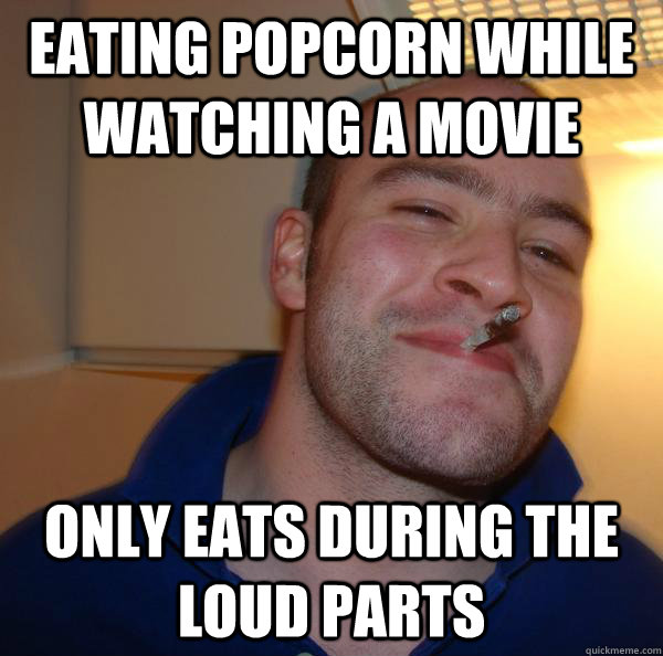 eating popcorn while watching a movie only eats during the loud parts - eating popcorn while watching a movie only eats during the loud parts  Misc