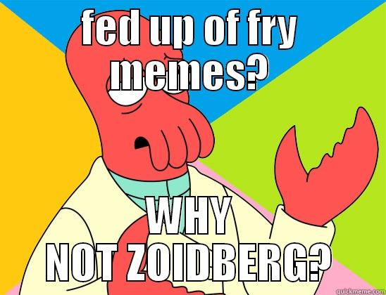 WAR AGAINST FRY MEMES - FED UP OF FRY MEMES? WHY NOT ZOIDBERG? Futurama Zoidberg 