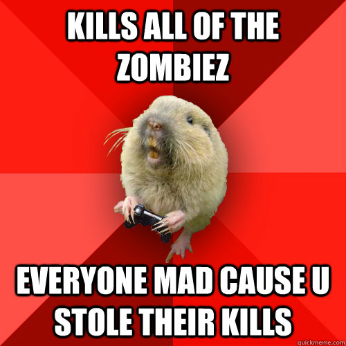 kills all of the zombiez everyone mad cause u stole their kills  Gaming Gopher