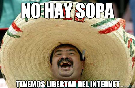 NO HAY SOPA tenemos libertad del internet  Merry mexican