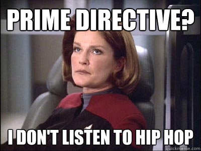 Prime Directive? I don't listen to hip hop - Prime Directive? I don't listen to hip hop  Janeway