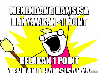 menendang hamsisa hanya akan -1 point relakan 1 Point
tendang Hamsisanya  All The Things