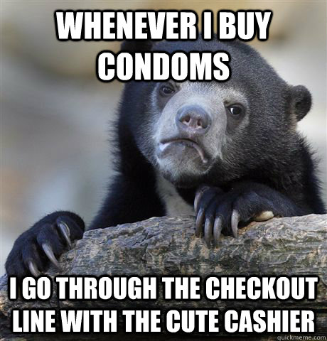 Whenever I buy condoms I go through the checkout line with the cute cashier  Confession Bear