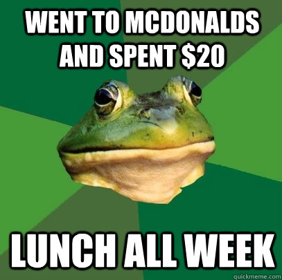 Went to mcdonalds and spent $20 Lunch all week - Went to mcdonalds and spent $20 Lunch all week  Foul Bachelor Frog