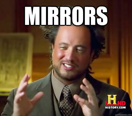 mirrors   Ancient Aliens