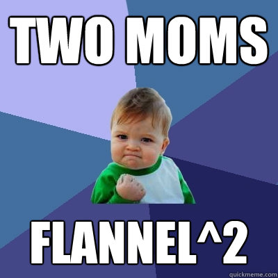 Two moms Flannel^2  Success Kid