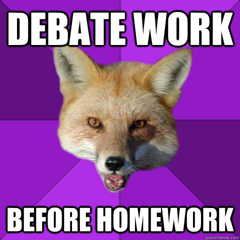 Debate work before homework  Forensics Fox