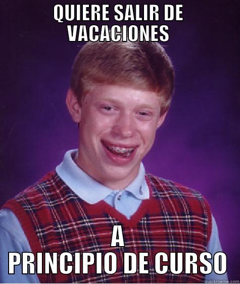 QUIERE SALIR DE VACACIONES A PRINCIPIO DE CURSO Bad Luck Brian