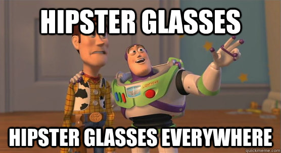 Hipster glasses hipster glasses everywhere  Toy Story Everywhere