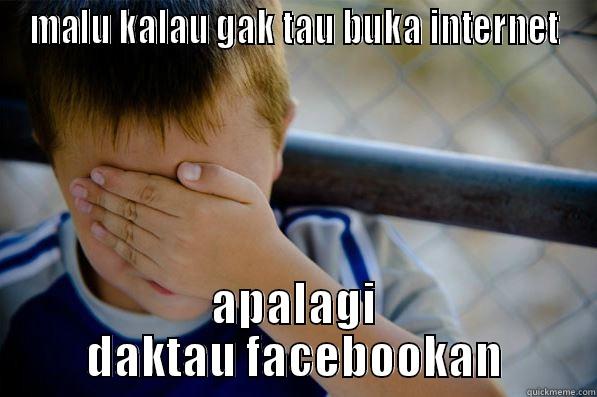 MALU KALAU GAK TAU BUKA INTERNET APALAGI DAKTAU FACEBOOKAN Confession kid