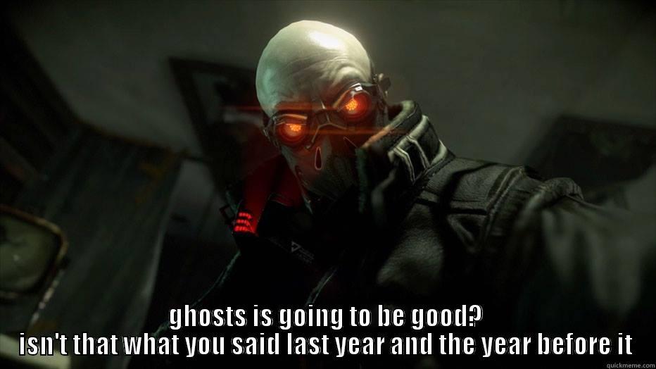 COD kids logic -  GHOSTS IS GOING TO BE GOOD? ISN'T THAT WHAT YOU SAID LAST YEAR AND THE YEAR BEFORE IT Misc