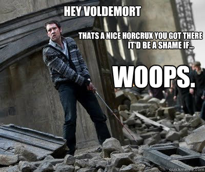 Hey Voldemort Thats a nice horcrux you got there Woops. It'd be a shame if...  Neville owns