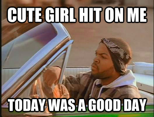 CUTE GIRL HIT ON ME TODAY WAS A GOOD DAY - CUTE GIRL HIT ON ME TODAY WAS A GOOD DAY  today was a good day