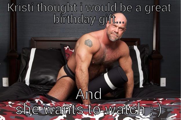 KRISTI THOUGHT I WOULD BE A GREAT BIRTHDAY GIFT... AND SHE WANTS TO WATCH ;-) Gorilla Man