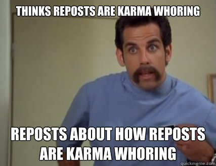 thinks reposts are karma whoring reposts about how reposts are karma whoring  High Horse Hal