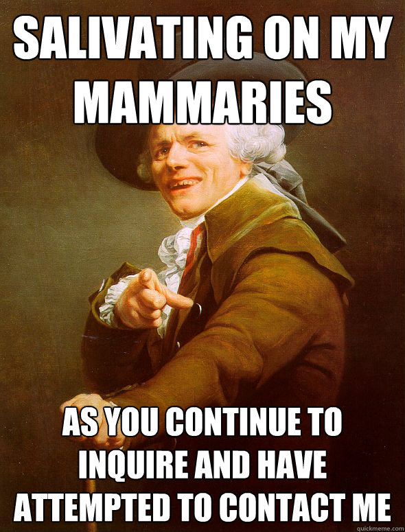 salivating on my mammaries as you continue to inquire and have attempted to contact me  Joseph Ducreux