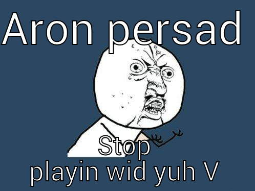 shit talk 2 - ARON PERSAD  STOP PLAYIN WID YUH V Y U No