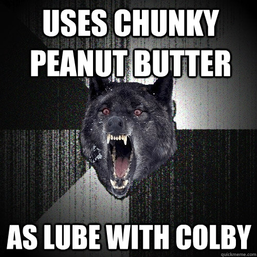 Uses Chunky Peanut Butter as lube with colby  Insanity Wolf