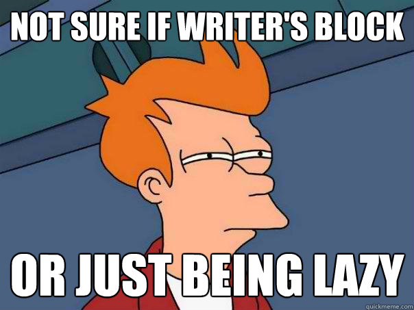 Not sure if writer's block or just being lazy  Futurama Fry