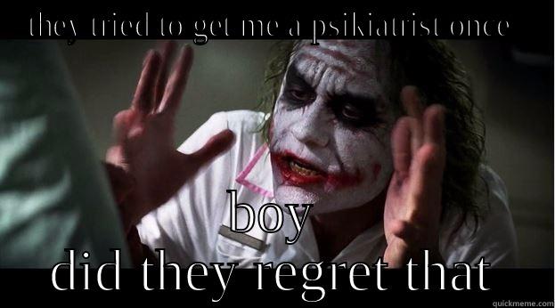 THEY TRIED TO GET ME A PSIKIATRIST ONCE  BOY DID THEY REGRET THAT Joker Mind Loss