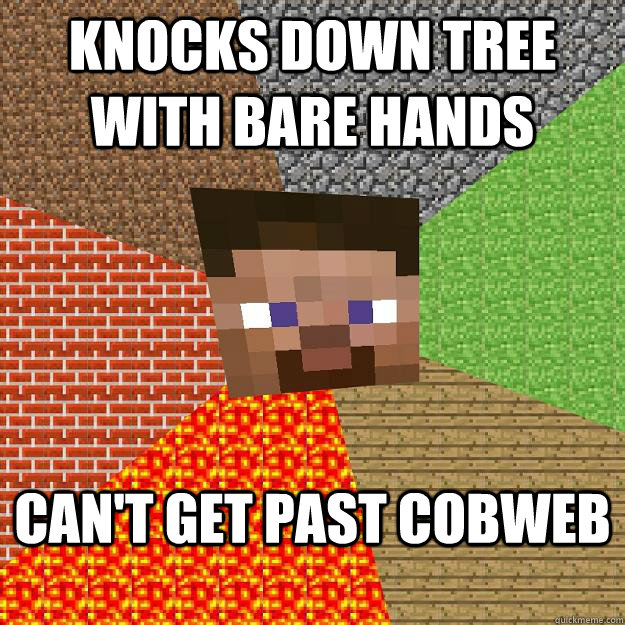 Knocks down tree with bare hands can't get past cobweb  Minecraft