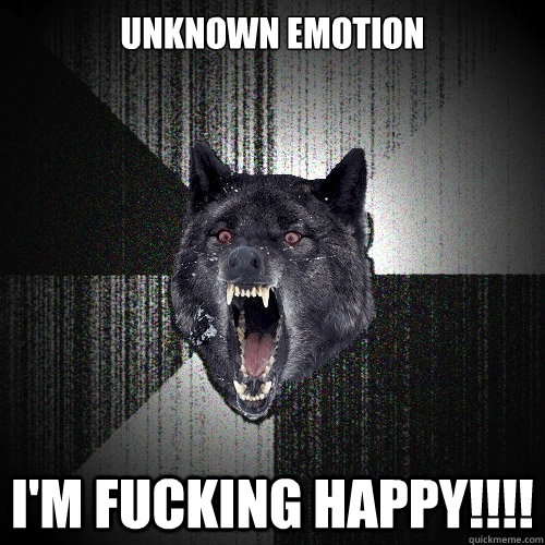 unknown emotion i'm fucking happy!!!!  Insanity Wolf