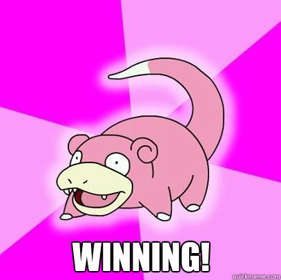  winning!  Slowpoke