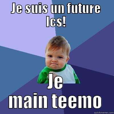 JE SUIS UN FUTURE LCS! JE MAIN TEEMO Success Kid