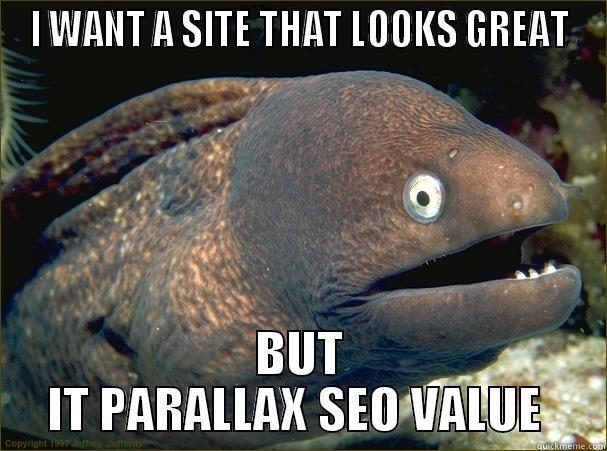 I WANT A SITE THAT LOOKS GREAT BUT IT PARALLAX SEO VALUE  Bad Joke Eel