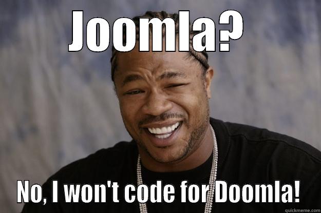 JOOMLA? NO, I WON'T CODE FOR DOOMLA! Xzibit meme