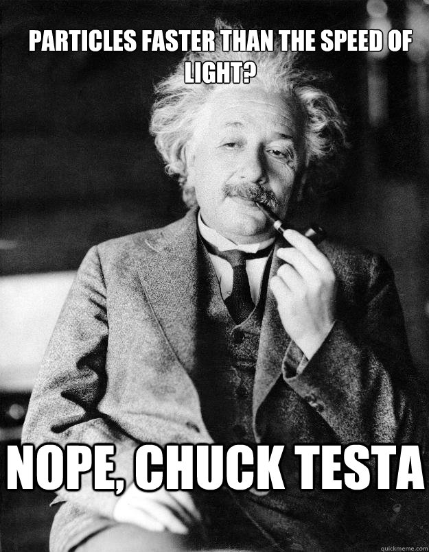 Particles faster than the speed of light? Nope, chuck testa  Einstein