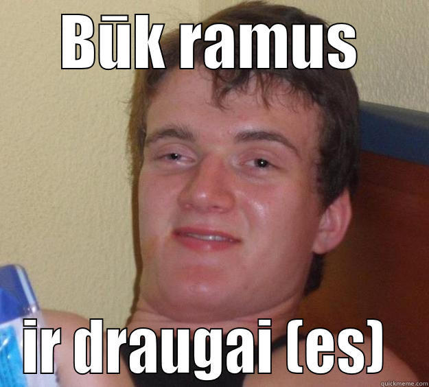 BŪK RAMUS IR DRAUGAI (ES)  10 Guy