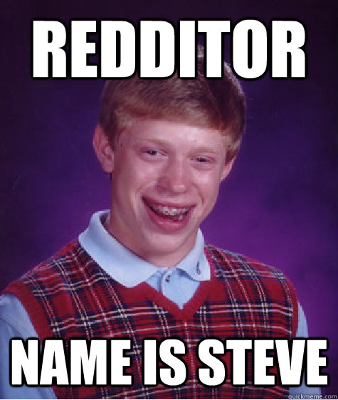 Redditor Name is steve  Bad Luck Brian