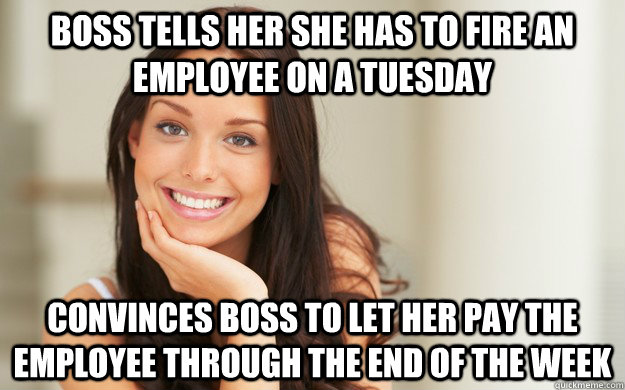 Boss tells her she Has to fire an employee on a tuesday convinces boss to let her pay the employee through the end of the week  Good Girl Gina