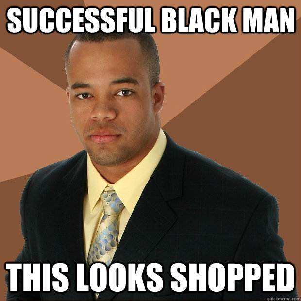 Successful black man this looks shopped  Successful Black Man