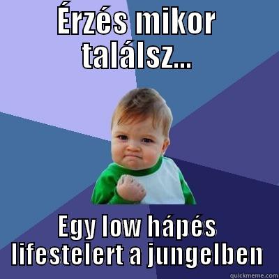 ÉRZÉS MIKOR TALÁLSZ... EGY LOW HÁPÉS LIFESTELERT A JUNGELBEN Success Kid