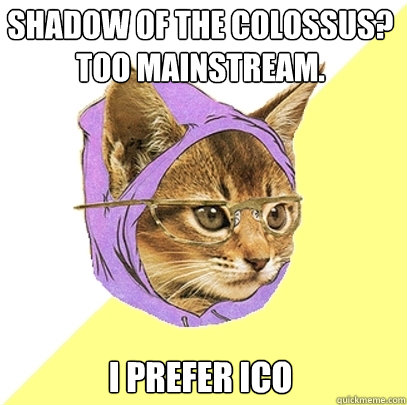 Shadow of the Colossus? Too mainstream. I prefer Ico  Hipster Kitty