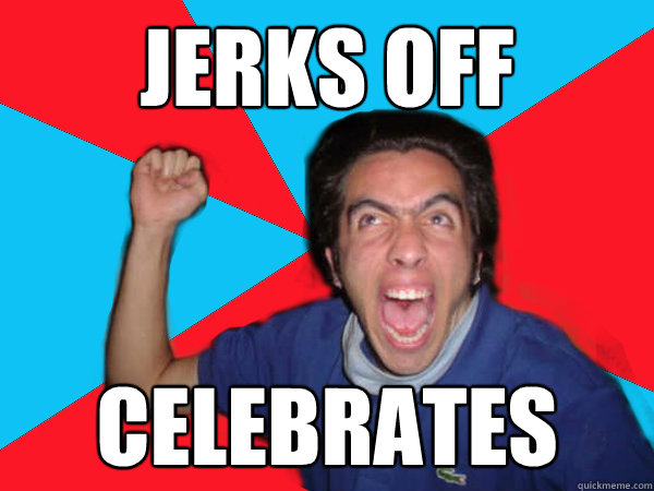 Jerks off  celebrates  