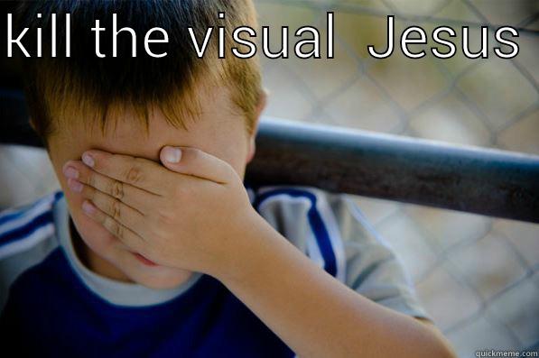 KILL THE VISUAL  JESUS   Confession kid