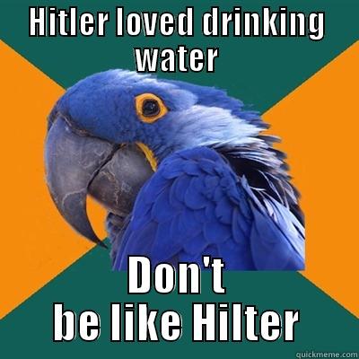 Hitler parrot - HITLER LOVED DRINKING WATER DON'T BE LIKE HILTER Paranoid Parrot