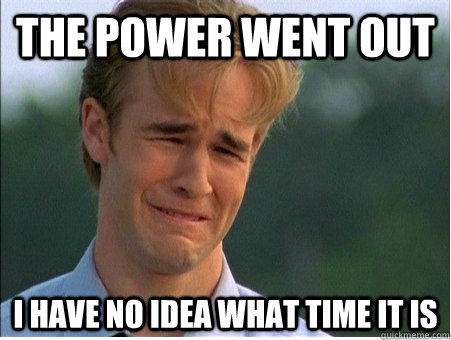 The power went out i have no idea what time it is  1990s Problems