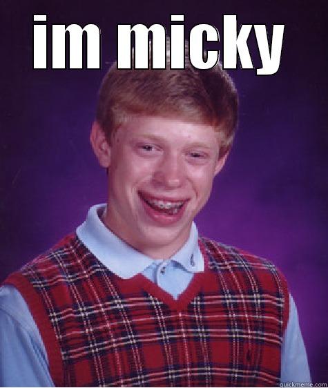 IM MICKY  Bad Luck Brian