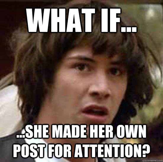 What if... ...she made her own post for attention?  