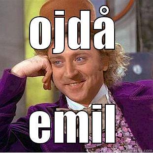 OJDÅ EMIL Condescending Wonka