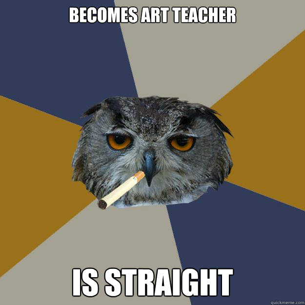 becomes art teacher is straight  Art Student Owl