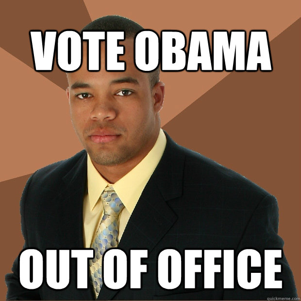 vote obama out of office  Successful Black Man