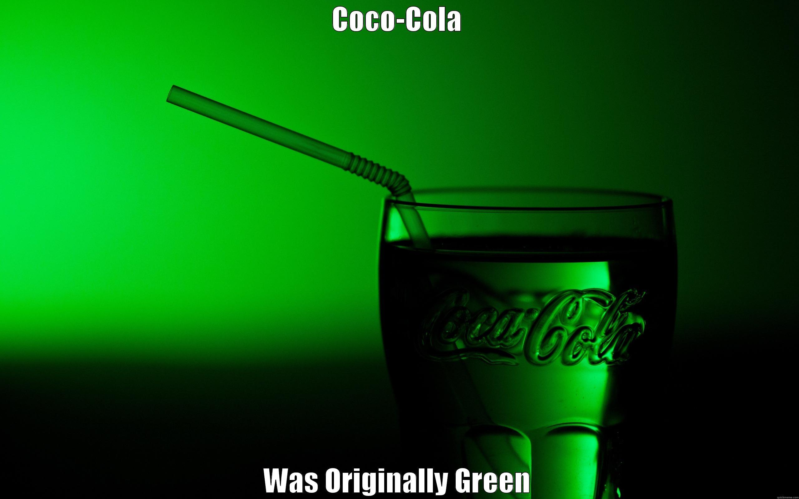 Coco-Cola 'Tastic - COCO-COLA WAS ORIGINALLY GREEN Misc