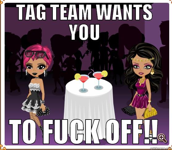 TAG TEAM WANTS YOU TO FUCK OFF!! Misc